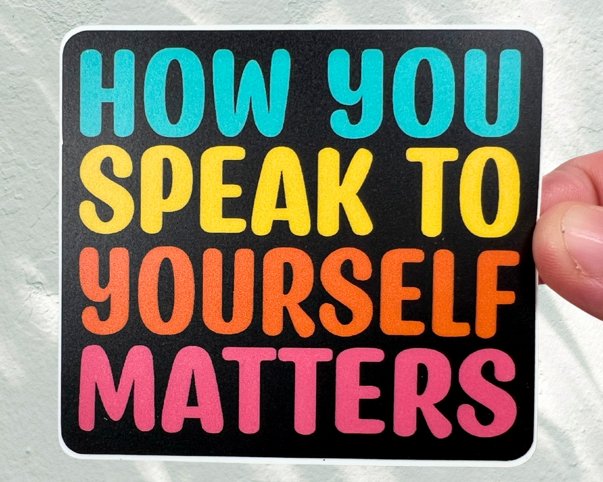 How You Speak to Yourself Matters Sticker