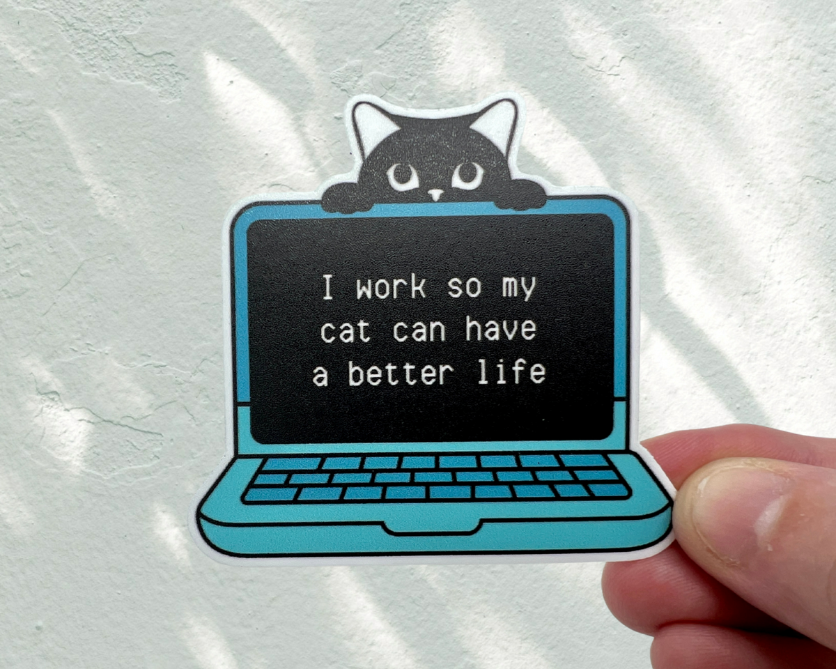 5 pack - I Work so My Cat Can Have a Better Life Sticker
