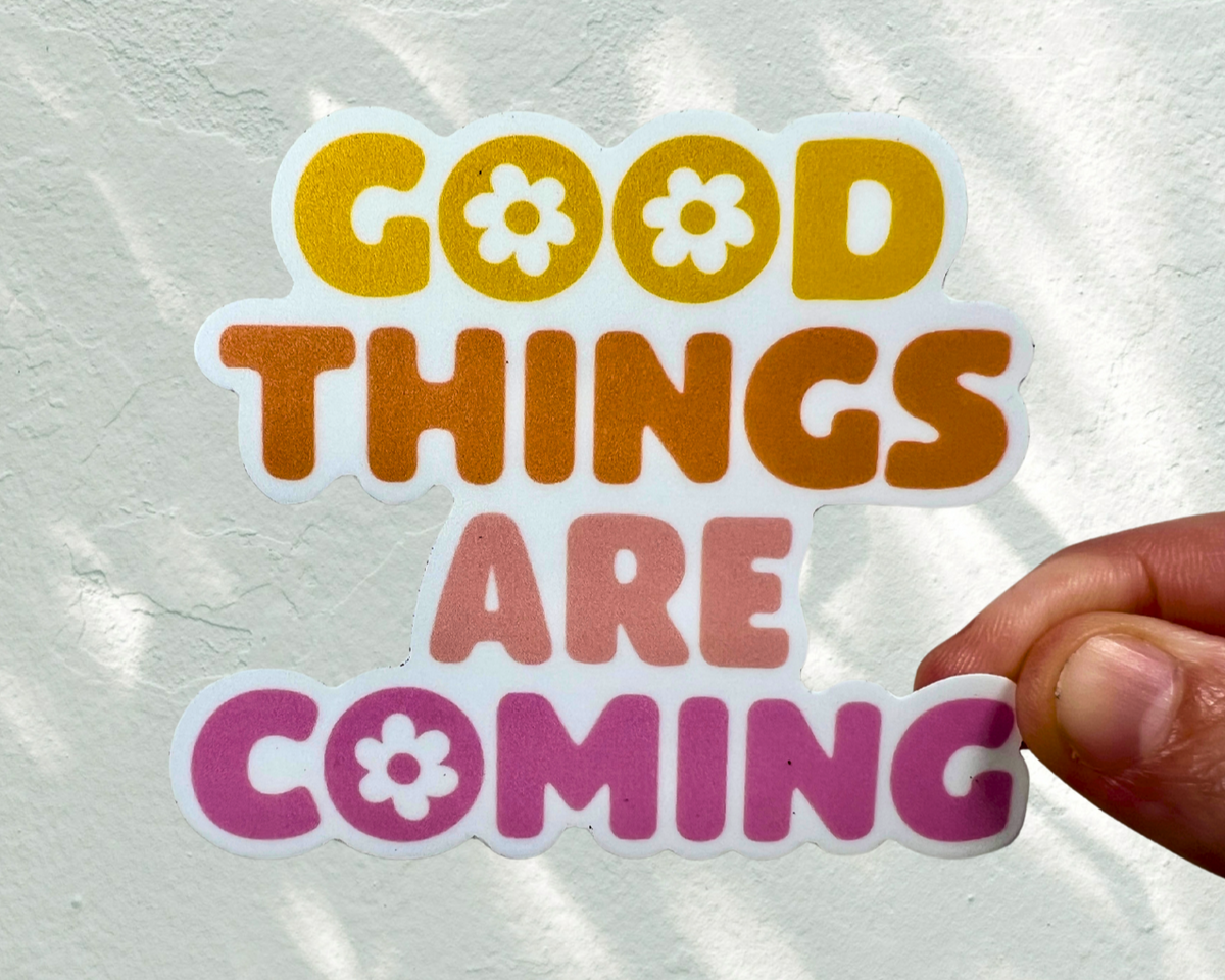 Good Things Are Coming Sticker